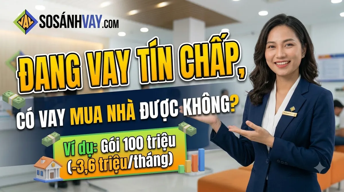 Đang vay tín chấp có vay mua nhà được không và cách ngân hàng tính khả năng trả nợ