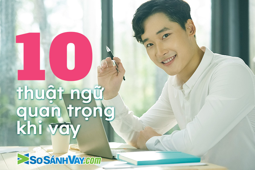 10 thuật ngữ vay tiêu dùng cá nhân cần phải biết